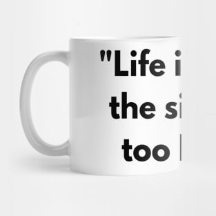 Life is short, the single is too long T-shirt Mug